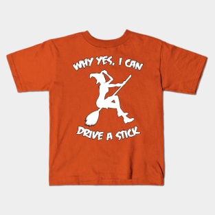 Why Yes I Can Drive A Stick Funny Witch Halloween Quote Kids T-Shirt